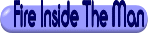 Click Here for Words to  Fire Inside The Man