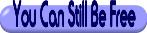 Click Here for Words to  You Can Still Be Free